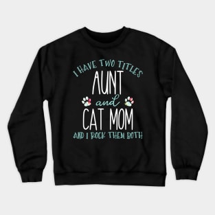 I Have Two Titles Aunt And Cat Mom Auntie Crewneck Sweatshirt
